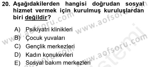 Sosyal Hizmet Kuruluşları Dersi 2017 - 2018 Yılı (Vize) Ara Sınav Soruları 20. Soru
