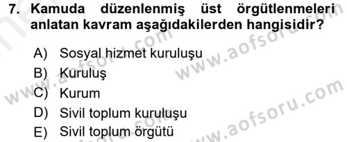 Sosyal Hizmet Kuruluşları Dersi 2017 - 2018 Yılı (Vize) Ara Sınav Soruları 7. Soru
