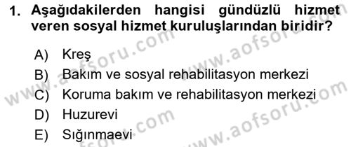 Sosyal Hizmet Kuruluşları Dersi 2018 - 2019 Yılı (Final) Dönem Sonu Sınav Soruları 1. Soru