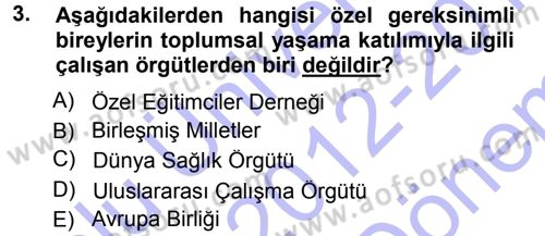 Özel Gereksinimli Bireyler ve Bakım Hizmetleri Dersi 2012 - 2013 Yılı (Final) Dönem Sonu Sınav Soruları 3. Soru