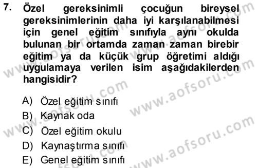 Özel Gereksinimli Bireyler ve Bakım Hizmetleri Dersi 2013 - 2014 Yılı (Vize) Ara Sınav Soruları 7. Soru