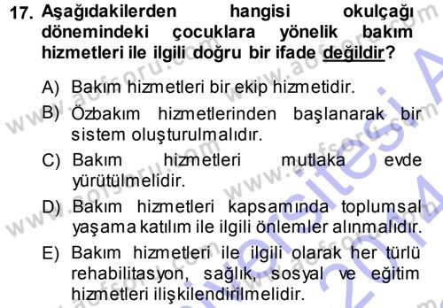 Özel Gereksinimli Bireyler ve Bakım Hizmetleri Dersi 2013 - 2014 Yılı (Final) Dönem Sonu Sınav Soruları 17. Soru