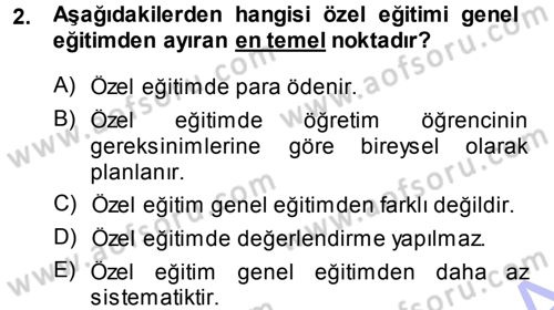 Özel Gereksinimli Bireyler ve Bakım Hizmetleri Dersi 2013 - 2014 Yılı (Final) Dönem Sonu Sınav Soruları 2. Soru