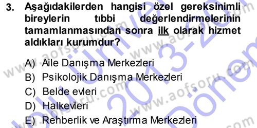 Özel Gereksinimli Bireyler ve Bakım Hizmetleri Dersi 2013 - 2014 Yılı (Final) Dönem Sonu Sınav Soruları 3. Soru