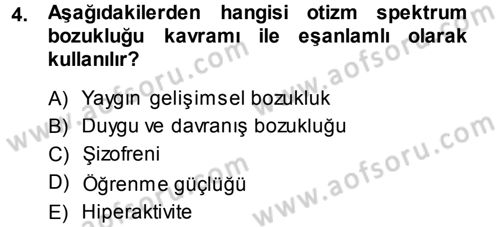Özel Gereksinimli Bireyler ve Bakım Hizmetleri Dersi 2013 - 2014 Yılı (Final) Dönem Sonu Sınav Soruları 4. Soru