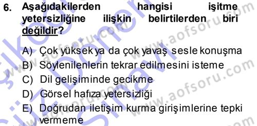 Özel Gereksinimli Bireyler ve Bakım Hizmetleri Dersi 2013 - 2014 Yılı (Final) Dönem Sonu Sınav Soruları 6. Soru