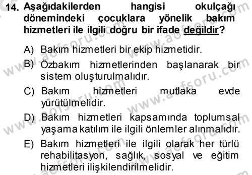 Özel Gereksinimli Bireyler ve Bakım Hizmetleri Dersi 2013 - 2014 Yılı Tek Ders Sınav Soruları 14. Soru