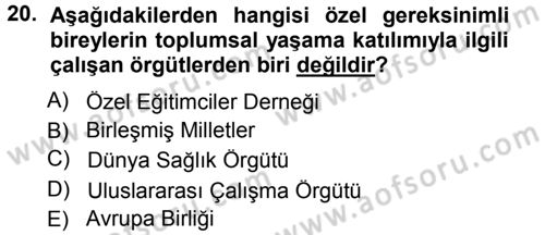 Özel Gereksinimli Bireyler ve Bakım Hizmetleri Dersi 2013 - 2014 Yılı Tek Ders Sınav Soruları 20. Soru
