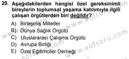 Özel Gereksinimli Bireyler ve Bakım Hizmetleri Dersi 2014 - 2015 Yılı (Final) Dönem Sonu Sınav Soruları 20. Soru