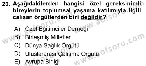 Özel Gereksinimli Bireyler ve Bakım Hizmetleri Dersi 2015 - 2016 Yılı (Final) Dönem Sonu Sınav Soruları 20. Soru