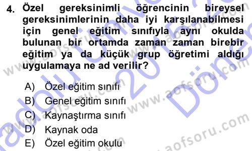 Özel Gereksinimli Bireyler ve Bakım Hizmetleri Dersi 2015 - 2016 Yılı (Final) Dönem Sonu Sınav Soruları 4. Soru