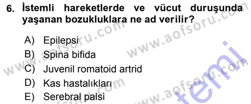 Özel Gereksinimli Bireyler ve Bakım Hizmetleri Dersi 2015 - 2016 Yılı (Final) Dönem Sonu Sınav Soruları 6. Soru