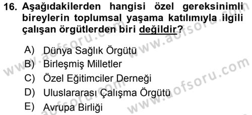 Özel Gereksinimli Bireyler ve Bakım Hizmetleri Dersi 2015 - 2016 Yılı Tek Ders Sınav Soruları 16. Soru