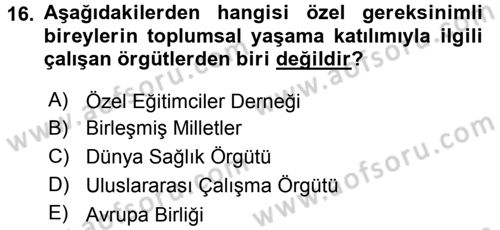 Özel Gereksinimli Bireyler ve Bakım Hizmetleri Dersi 2016 - 2017 Yılı (Final) Dönem Sonu Sınav Soruları 16. Soru