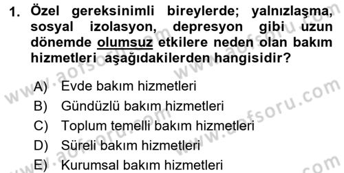Özel Gereksinimli Bireyler ve Bakım Hizmetleri Dersi 2017 - 2018 Yılı 3 Ders Sınav Soruları 1. Soru