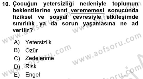 Özel Gereksinimli Bireyler ve Bakım Hizmetleri Dersi 2017 - 2018 Yılı (Vize) Ara Sınav Soruları 10. Soru