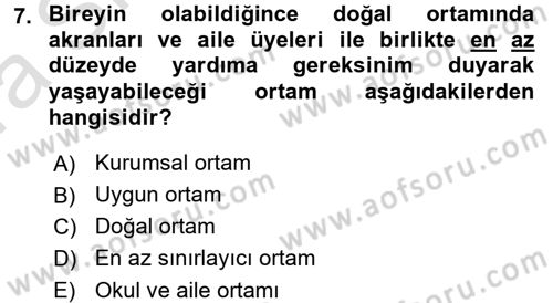Özel Gereksinimli Bireyler ve Bakım Hizmetleri Dersi 2017 - 2018 Yılı (Vize) Ara Sınav Soruları 7. Soru