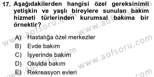 Özel Gereksinimli Bireyler ve Bakım Hizmetleri Dersi 2017 - 2018 Yılı (Final) Dönem Sonu Sınav Soruları 17. Soru