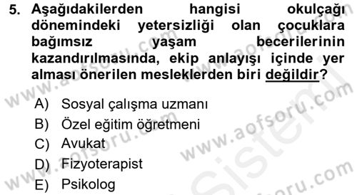 Özel Gereksinimli Bireyler ve Bakım Hizmetleri Dersi 2017 - 2018 Yılı (Final) Dönem Sonu Sınav Soruları 5. Soru