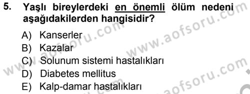 Yaşlı ve Hasta Bakım Hizmetleri Dersi 2012 - 2013 Yılı (Vize) Ara Sınav Soruları 5. Soru