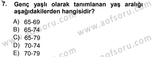 Yaşlı ve Hasta Bakım Hizmetleri Dersi 2012 - 2013 Yılı (Vize) Ara Sınav Soruları 7. Soru