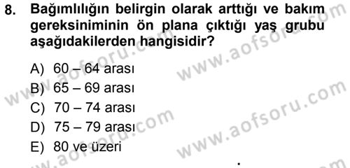 Yaşlı ve Hasta Bakım Hizmetleri Dersi 2012 - 2013 Yılı (Vize) Ara Sınav Soruları 8. Soru
