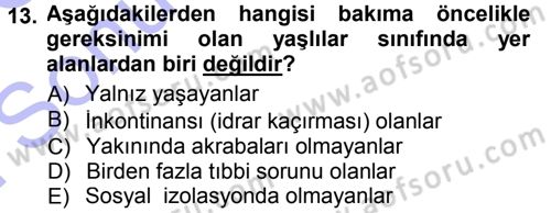 Yaşlı ve Hasta Bakım Hizmetleri Dersi 2012 - 2013 Yılı (Final) Dönem Sonu Sınav Soruları 13. Soru