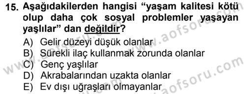 Yaşlı ve Hasta Bakım Hizmetleri Dersi 2012 - 2013 Yılı (Final) Dönem Sonu Sınav Soruları 15. Soru