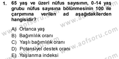 Yaşlı ve Hasta Bakım Hizmetleri Dersi 2013 - 2014 Yılı (Vize) Ara Sınav Soruları 1. Soru