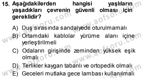 Yaşlı ve Hasta Bakım Hizmetleri Dersi 2013 - 2014 Yılı (Vize) Ara Sınav Soruları 15. Soru