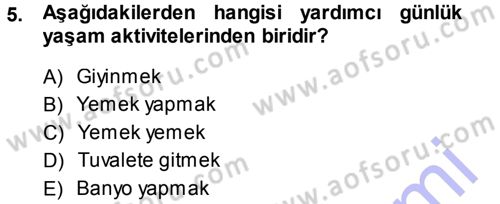 Yaşlı ve Hasta Bakım Hizmetleri Dersi 2013 - 2014 Yılı (Vize) Ara Sınav Soruları 5. Soru