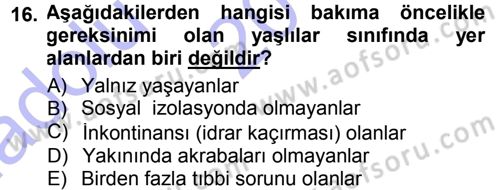 Yaşlı ve Hasta Bakım Hizmetleri Dersi 2014 - 2015 Yılı (Vize) Ara Sınav Soruları 16. Soru