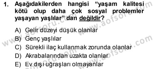 Yaşlı ve Hasta Bakım Hizmetleri Dersi 2014 - 2015 Yılı (Final) Dönem Sonu Sınav Soruları 1. Soru