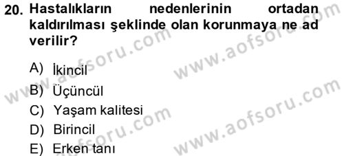 Yaşlı ve Hasta Bakım Hizmetleri Dersi 2014 - 2015 Yılı (Final) Dönem Sonu Sınav Soruları 20. Soru
