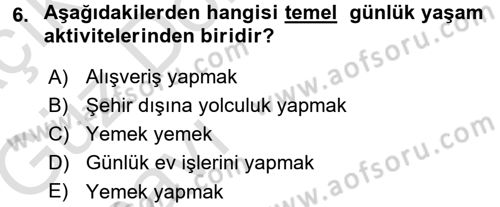 Yaşlı ve Hasta Bakım Hizmetleri Dersi 2016 - 2017 Yılı (Vize) Ara Sınav Soruları 6. Soru