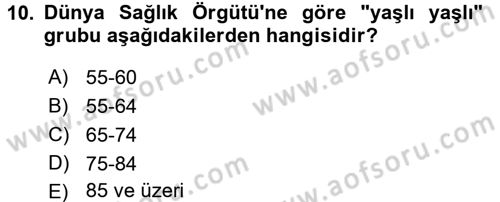 Yaşlı ve Hasta Bakım Hizmetleri Dersi 2017 - 2018 Yılı (Vize) Ara Sınav Soruları 10. Soru