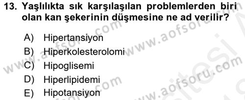 Yaşlı ve Hasta Bakım Hizmetleri Dersi 2017 - 2018 Yılı (Final) Dönem Sonu Sınav Soruları 13. Soru