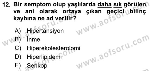 Yaşlı ve Hasta Bakım Hizmetleri Dersi 2018 - 2019 Yılı (Final) Dönem Sonu Sınav Soruları 12. Soru