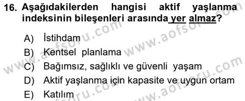 Yaşlılarla Sosyal Hizmet Dersi 2023 - 2024 Yılı (Final) Dönem Sonu Sınav Soruları 16. Soru
