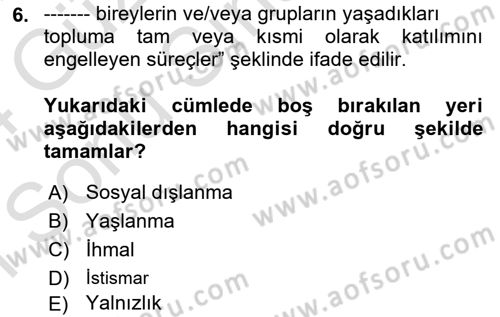 Yaşlılarla Sosyal Hizmet Dersi 2023 - 2024 Yılı (Final) Dönem Sonu Sınav Soruları 6. Soru