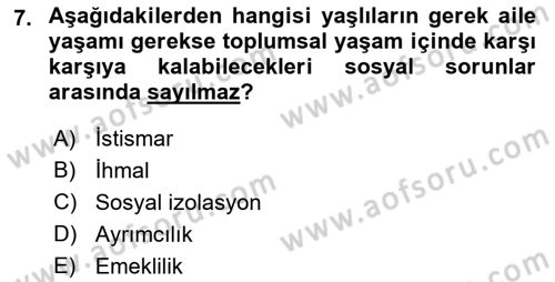 Yaşlılarla Sosyal Hizmet Dersi 2023 - 2024 Yılı (Final) Dönem Sonu Sınav Soruları 7. Soru