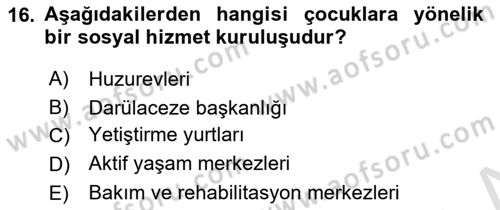 Sosyal Hizmet Uygulaması 2 Dersi 2021 - 2022 Yılı (Vize) Ara Sınav Soruları 16. Soru
