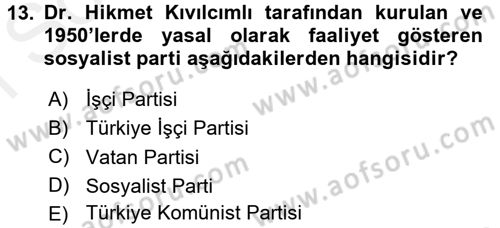 Türk Siyasal Hayatı Dersi 2017 - 2018 Yılı (Final) Dönem Sonu Sınav Soruları 13. Soru