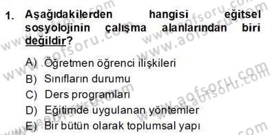 Eğitim Sosyolojisi Dersi 2013 - 2014 Yılı (Final) Dönem Sonu Sınav Soruları 1. Soru