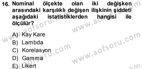 Sosyolojide Araştırma Yöntem ve Teknikleri Dersi 2013 - 2014 Yılı (Final) Dönem Sonu Sınav Soruları 16. Soru