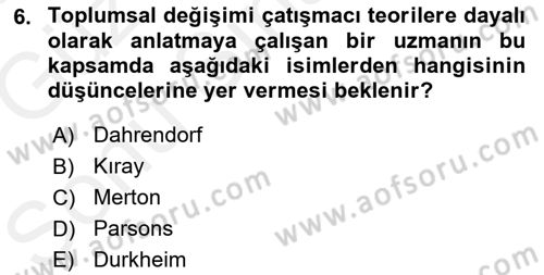 Toplumsal Değişme Kuramları Dersi 2018 - 2019 Yılı (Final) Dönem Sonu Sınav Soruları 6. Soru