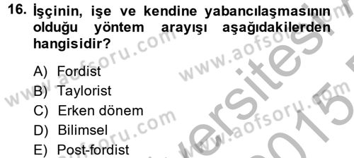 Endüstri Sosyolojisi Dersi 2014 - 2015 Yılı (Final) Dönem Sonu Sınav Soruları 16. Soru