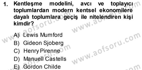 Kent Sosyolojisi Dersi 2013 - 2014 Yılı (Final) Dönem Sonu Sınav Soruları 1. Soru