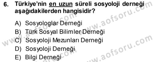 Türkiye´de Sosyoloji Dersi 2013 - 2014 Yılı Tek Ders Sınav Soruları 6. Soru