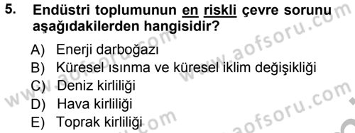 Çevre Sosyolojisi Dersi 2012 - 2013 Yılı (Vize) Ara Sınav Soruları 5. Soru